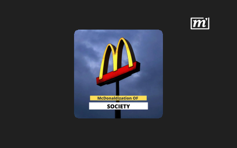 How society is increasingly becoming like McDonald’s