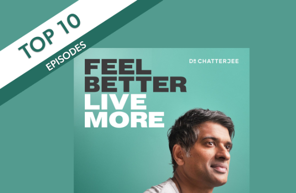 Top 10 Most Popular Episodes Of Feel Better Live More Podcast With Dr