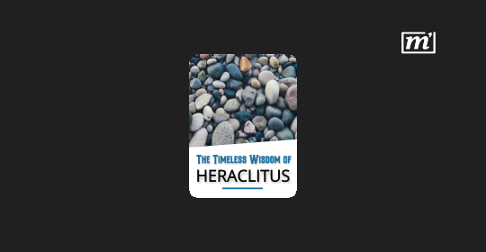 The ancient wisdom of Heraclitus: A visionary philosopher